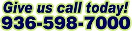 Give us call today! 936-598-7000