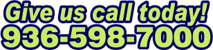 Give us call today! 936-598-7000